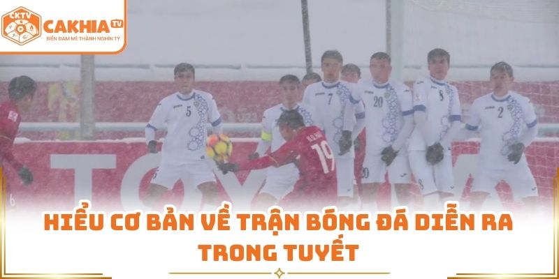 Hiểu cơ bản về trận bóng đá diễn ra trong tuyết